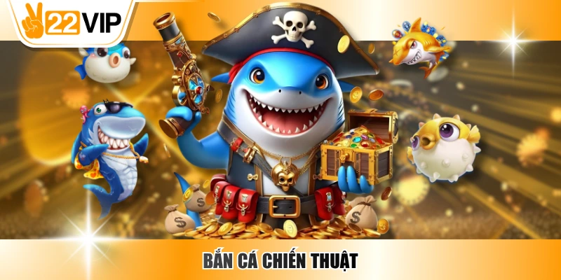 Bắn Cá Chiến Thuật