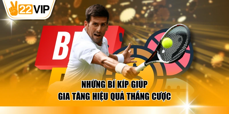 Những bí kíp giúp gia tăng hiệu quả thắng cược