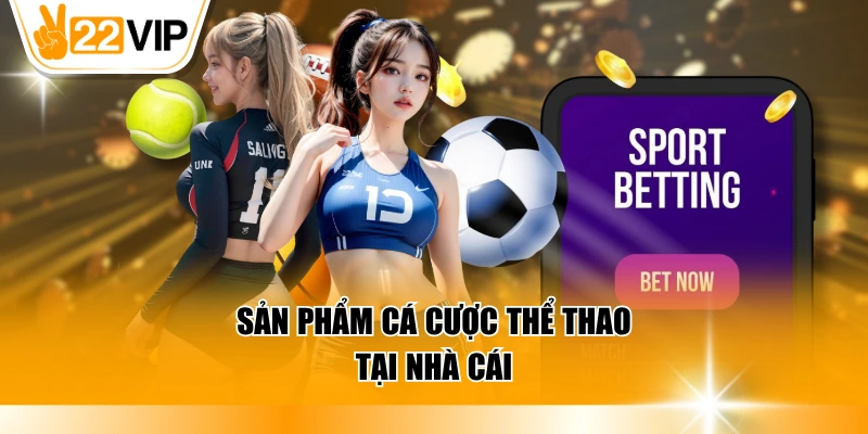 Sản phẩm cá cược thể thao tại nhà cái