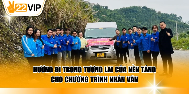 Dự định trong tương lai của nền tảng đối với các sự kiện nhân văn