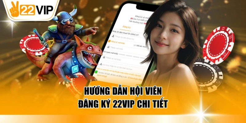 Hướng dẫn hội viên đăng ký 22VIP chi tiết