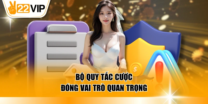 Bộ quy tắc cược đóng vai trò quan trọng