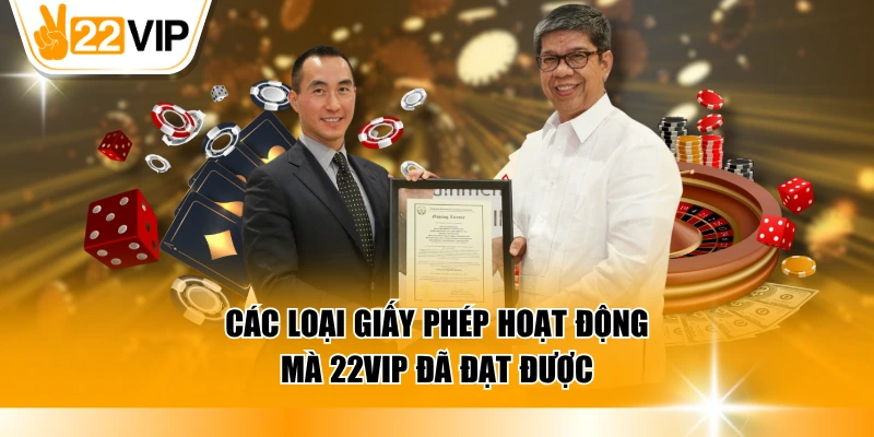 Các loại giấy phép hoạt động mà 22VIP đã đạt được