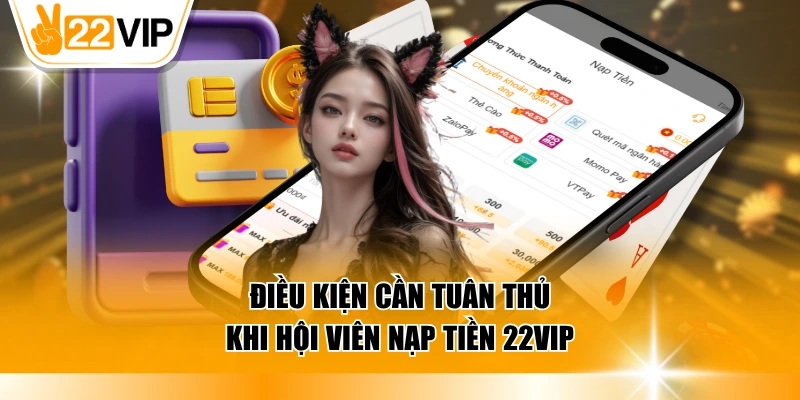Điều kiện cần tuân thủ khi hội viên nạp tiền 22VIP