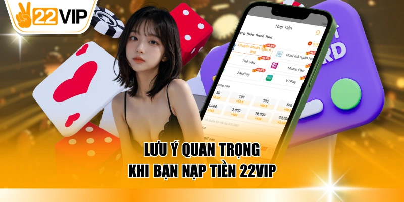 Lưu ý quan trọng khi bạn nạp tiền 22VIP