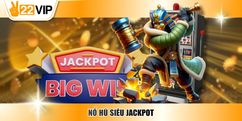 Nổ Hũ Siêu Jackpot – Mẹo Săn Thưởng Lớn Dành Cho Cao Thủ