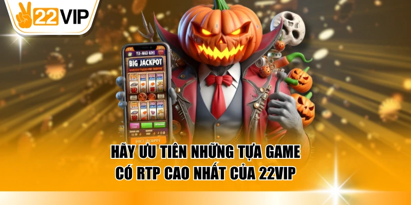 Ưu tiên các trò chơi có phần thưởng Jackpot giá trị nhất