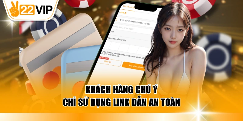 Khách hàng chú ý chỉ sử dụng link dẫn an toàn
