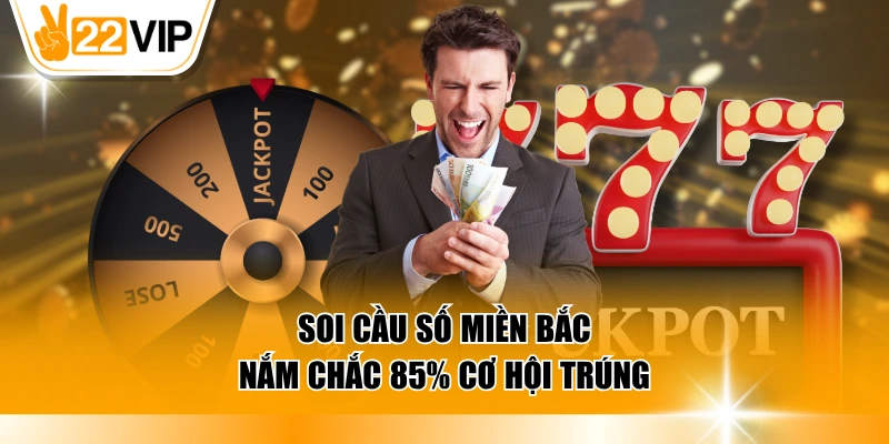 Soi cầu số miền Bắc nắm chắc 85% cơ hội trúng