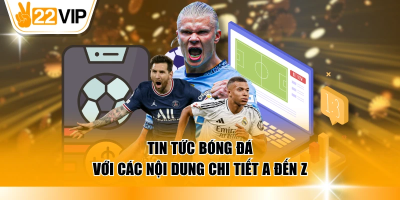 Tin tức bóng đá với các nội dung chi tiết a đến z