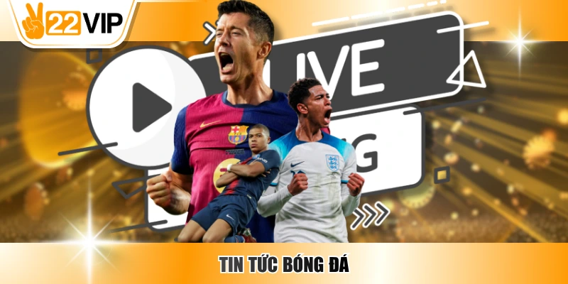 Tin Tức Bóng Đá - Cập Nhật Liên Tục, Nhanh Và Chính Xác