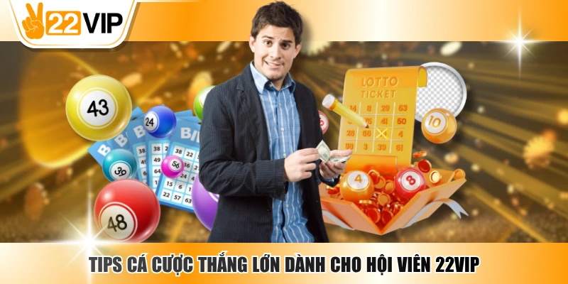 Tips Cá Cược - Bí Quyết Tăng Xác Suất Thắng Tại 22VIP