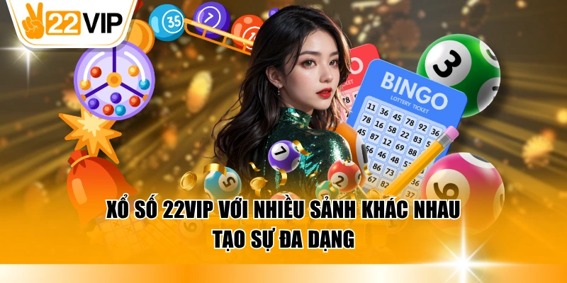 Xổ số 22VIP với nhiều sảnh khác nhau tạo sự đa dạng
