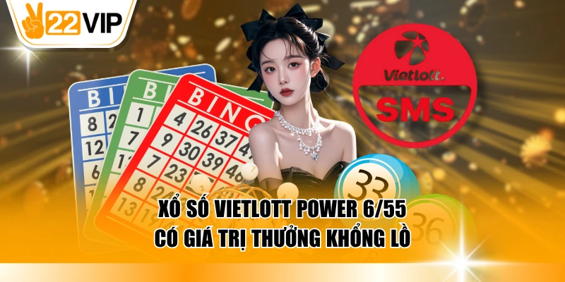 Xổ số Vietlott Power 6/55 có giá trị thưởng khổng lồ